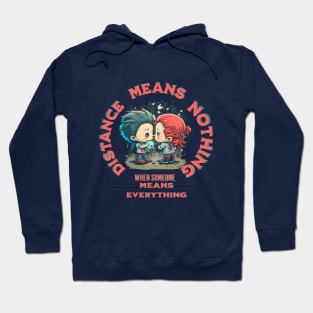 distance means nothing when someone means everything Hoodie